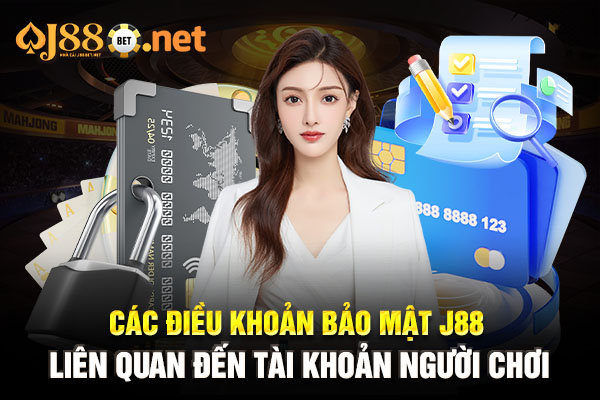 Các điều khoản bảo mật J88 liên quan đến tài khoản người chơi