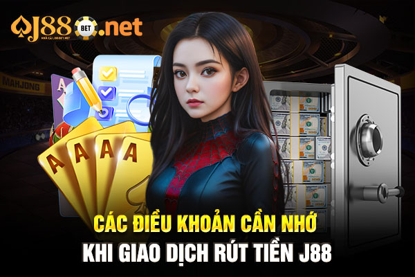 Các điều khoản cần nhớ khi giao dịch rút tiền J88