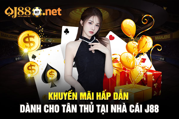 Khuyến mãi hấp dẫn dành cho tân thủ tại nhà cái J88