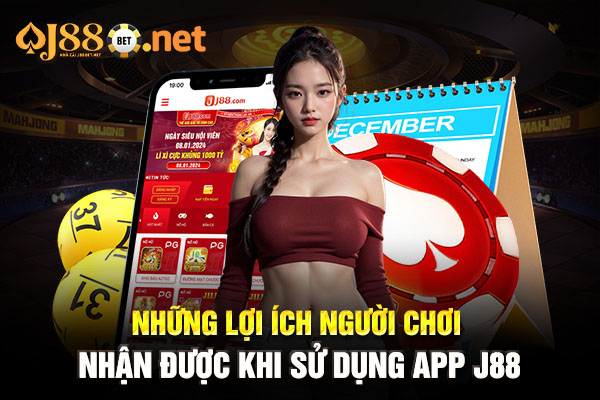 Những lợi ích người chơi nhận được khi sử dụng app J88