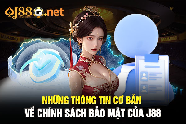 Những thông tin cơ bản về chính sách bảo mật của J88