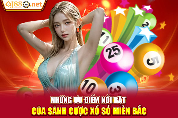 Những ưu điểm nổi bật của sảnh cược xổ số miền bắc