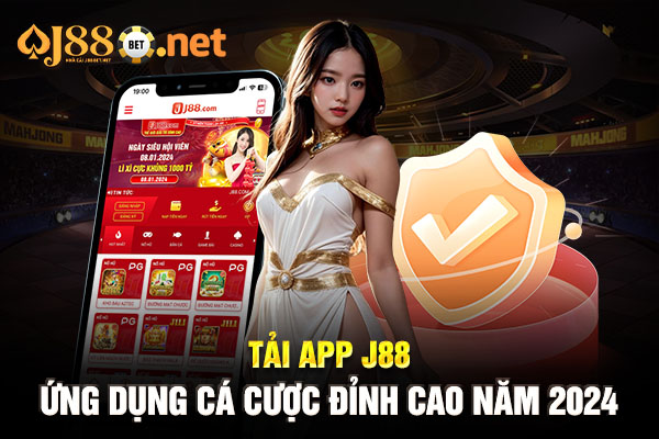 Tải app J88 - Ứng dụng cá cược đỉnh cao năm 2024