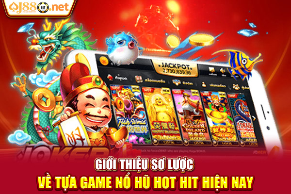 Giới thiệu sơ lược về tựa game nổ hũ hot hit hiện nay